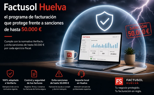 Factusol Huelva: el programa de facturación que protege frente a sanciones de hasta 50.000 €